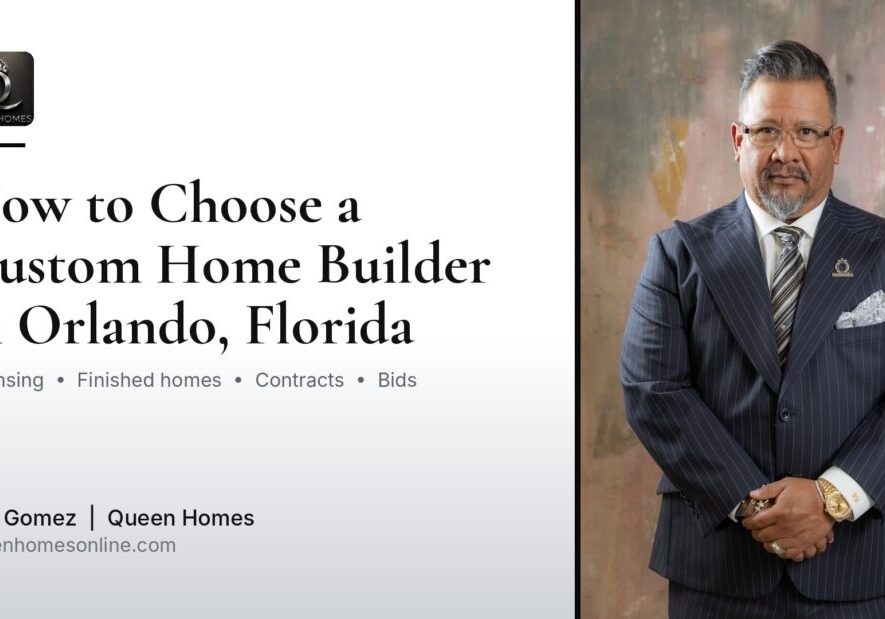 How to Choose a Custom Home Builder in Orlando, Florida, Yuri Gomez, Queen Homes